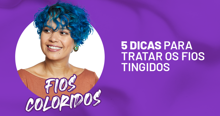 5 dicas para tratar os fios tingidos