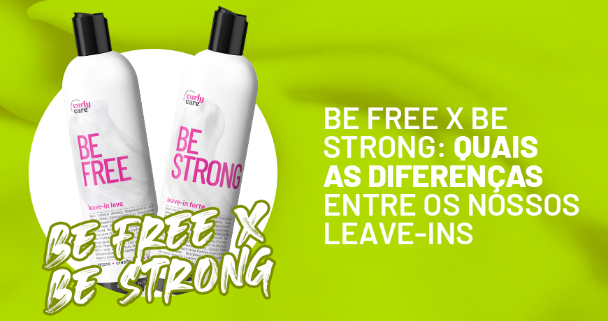 Be Free x Be Strong: quais as diferenças entre os nossos leave-ins