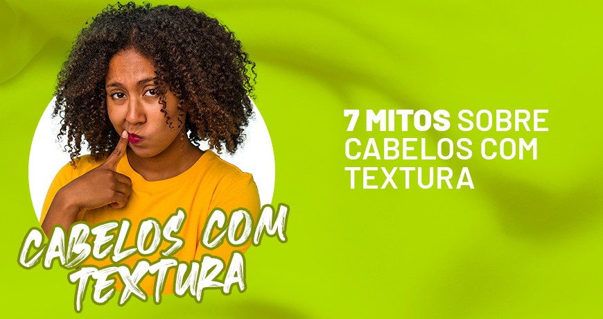 7 mitos sobre cabelos com textura