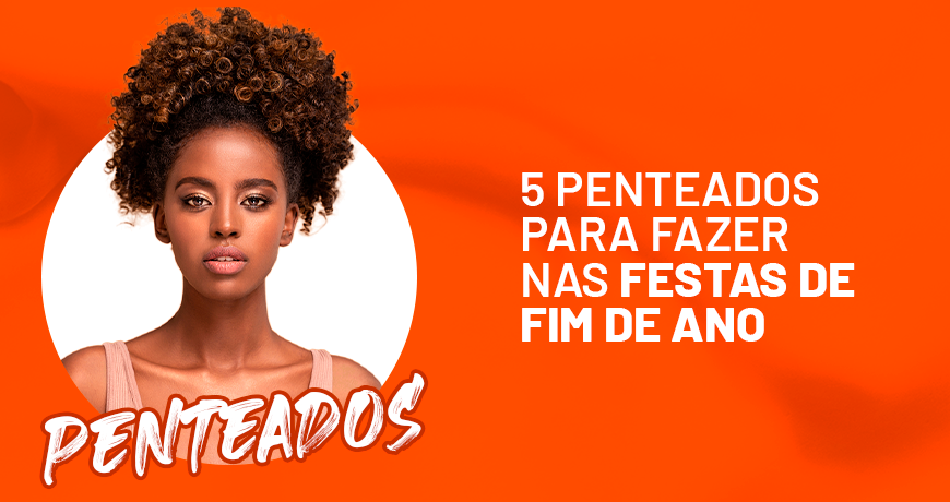 5 Penteados para Fazer nas Festas de Fim de Ano