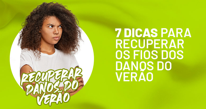 7 dicas para recuperar os fios dos danos do verão