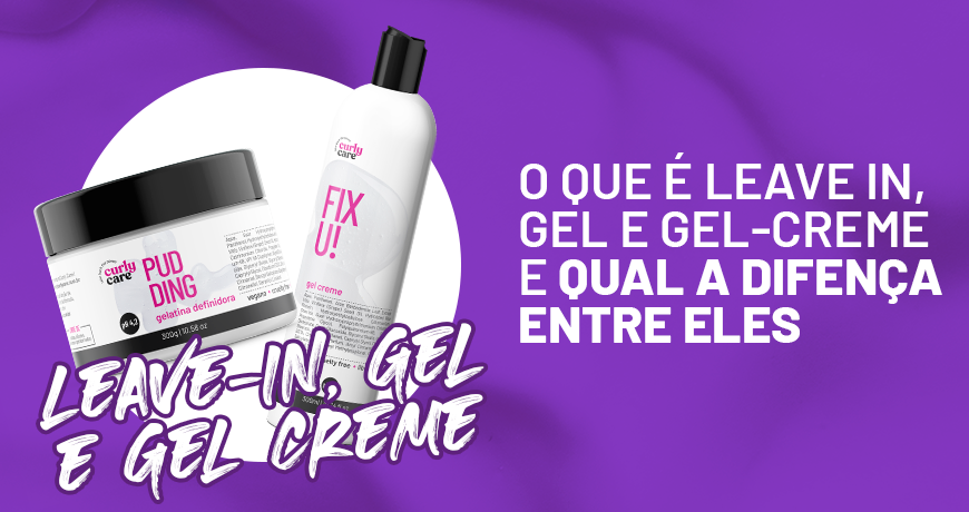 O que é leave in, gel e gel-creme e qual a diferença entre eles