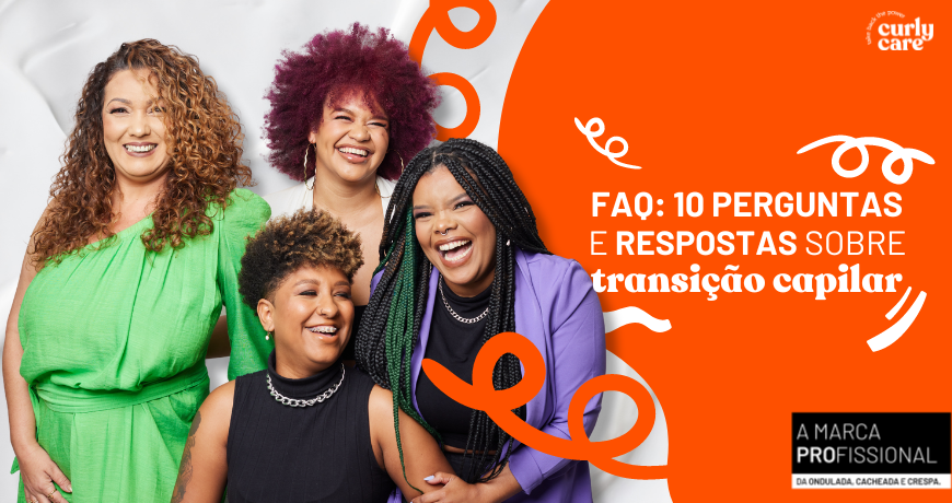 FAQ: 10 perguntas e respostas sobre transição capilar