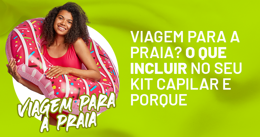 Viagem para a praia? O que incluir no seu kit capilar e porque