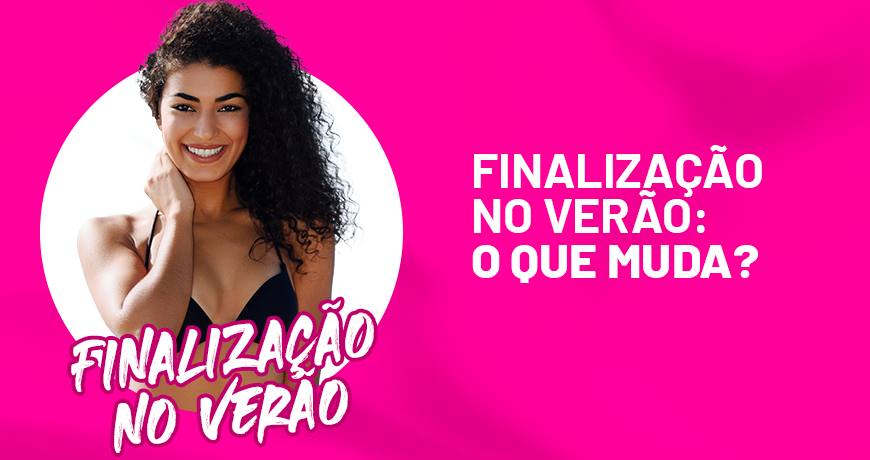 Finalização no verão: O que muda?