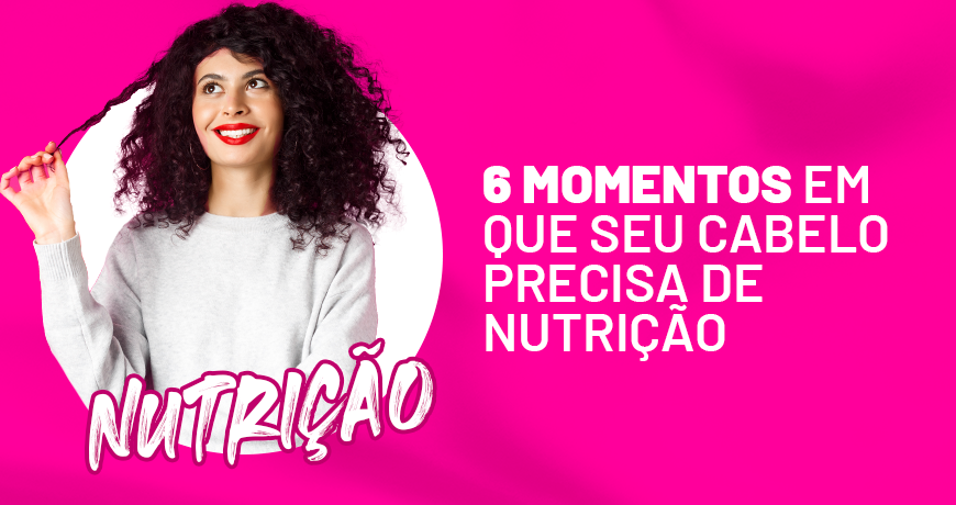 6 momentos em que seu cabelo precisa de nutrição