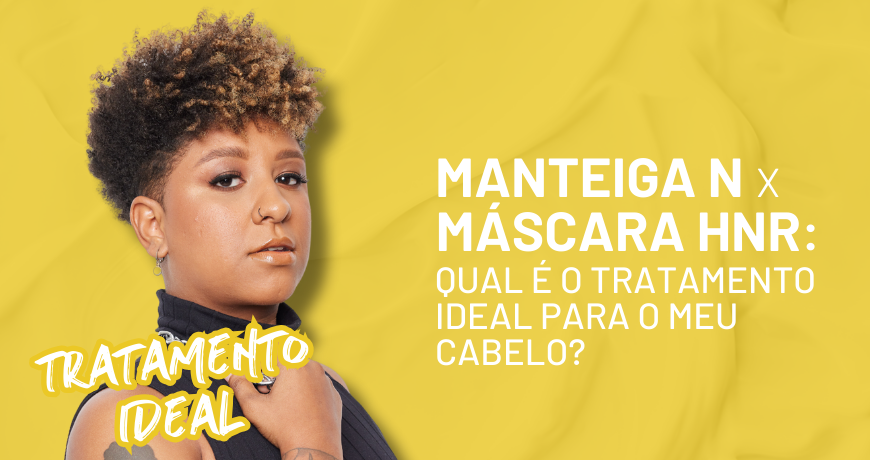 Manteiga N x Máscara HNR: Qual é o tratamento ideal para o meu cabelo?