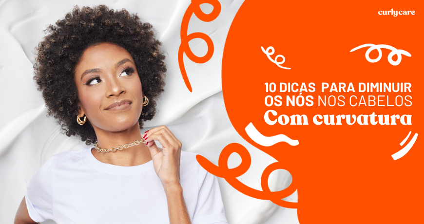 10 dicas para diminuir os nós nos cabelos com curvatura