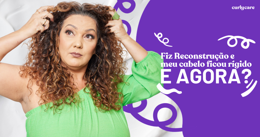 Fiz Reconstrução e meu cabelo ficou rígido – e agora?