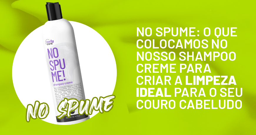 No Spume: o que colocamos no nosso shampoo creme para criar a limpeza ideal para o seu couro cabeludo