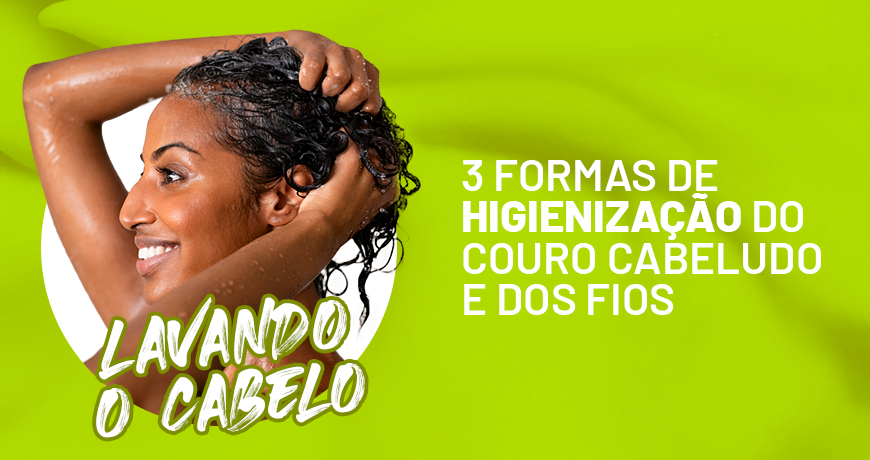 Lavando o Cabelo: 3 formas de Higienização do Couro Cabeludo e Fios