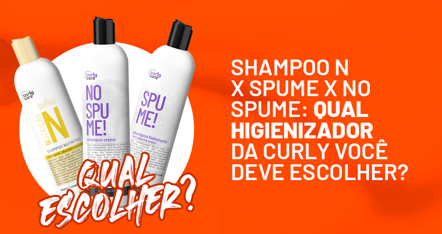 Shampoo N x Spume x No Spume: qual higienizador da Curly Care você deve escolher?